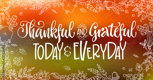 Thankful and Grateful today and Everyday - quote. Thanksgiving dinner theme hand drawn lettering phrase.