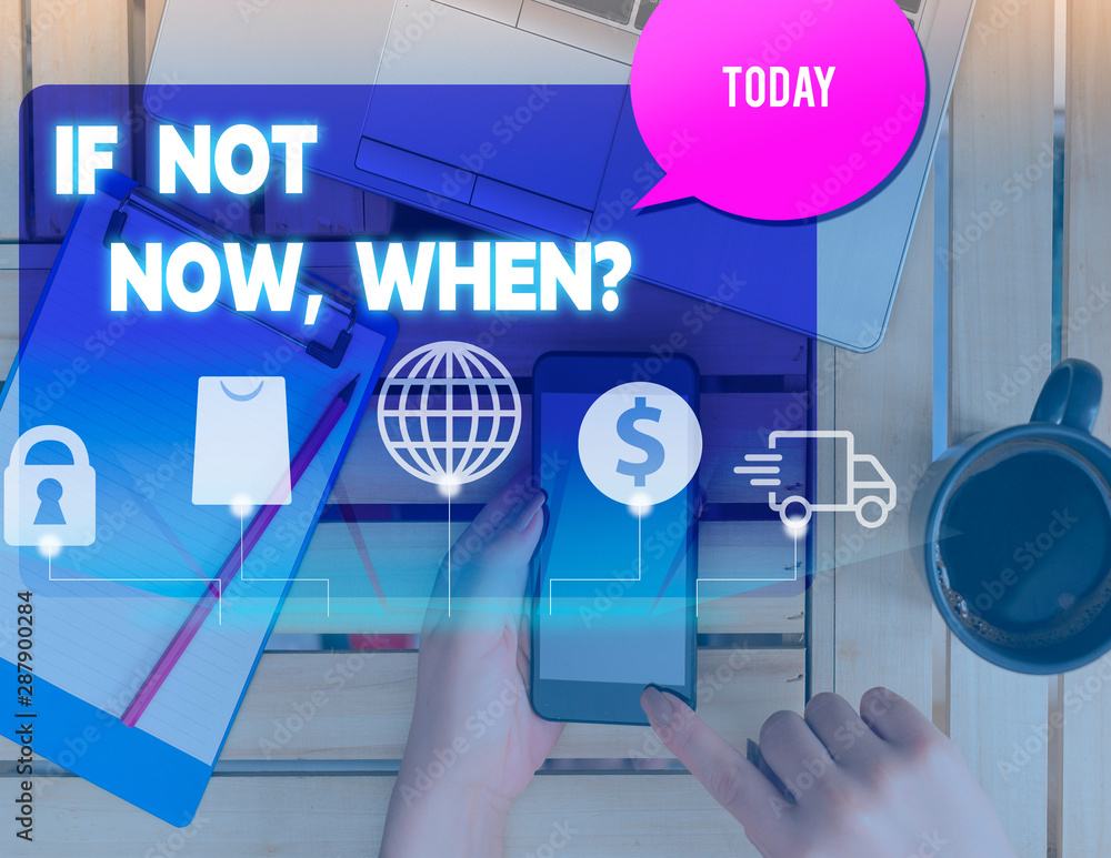 Writing note showing If Not Now When Question. Business concept for start acting from this moment do not hesitate woman smartphone speech bubble office supplies technology Writing note showing If Not Now When Question. Business concept for start acting from this moment do not hesitate woman smartphone speech bubble office supplies technology