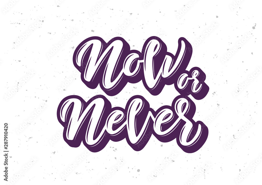 Now or never hand drawn lettering