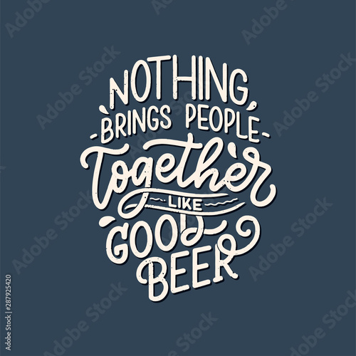 Lettering poster with quote about beer in vintage style. Calligraphic banner and t shirt print. Hand Drawn placard for pub or bar menu design. Vector