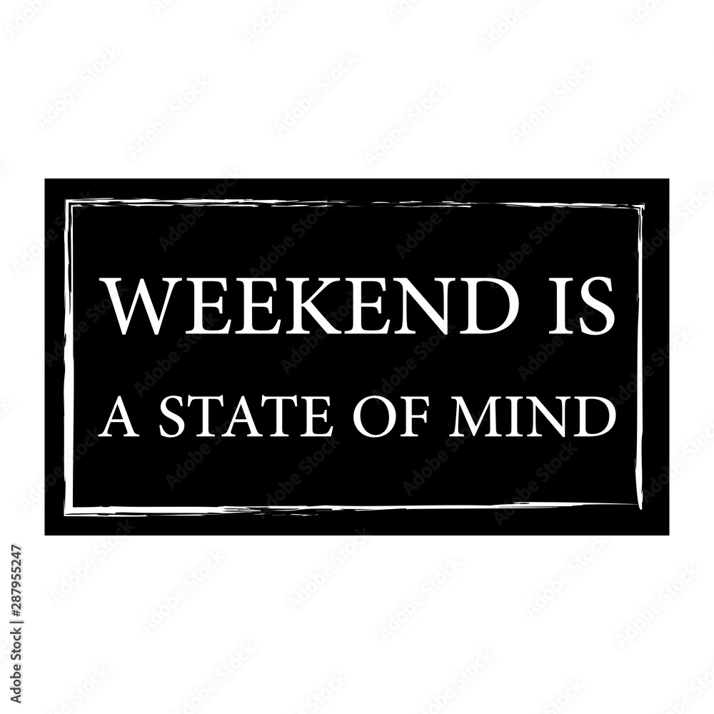 Weekend is a state of mind -  Vector illustration design for banner, t shirt graphics, fashion prints, slogan tees, stickers, cards, posters and other creative uses