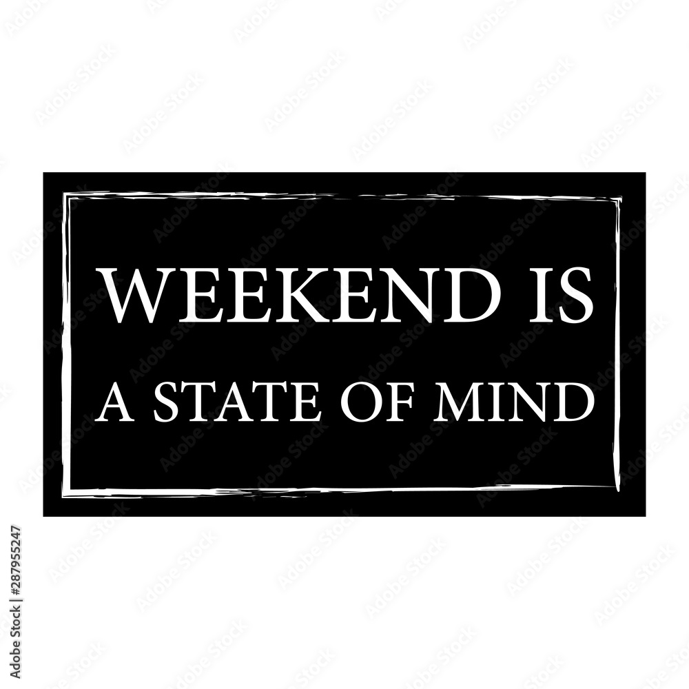 Weekend is a state of mind - Vector illustration design for banner, t shirt graphics, fashion prints, slogan tees, stickers, cards, posters and other creative uses Weekend is a state of mind - Vector illustration design for banner, t shirt graphics, fashion prints, slogan tees, stickers, cards, posters and other creative uses
