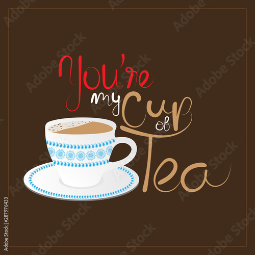 Simple design of phrase idiom  my cup of tea  for valentine s day  birthday  friendship  anniversary card  social media etc. Hand lettered text.