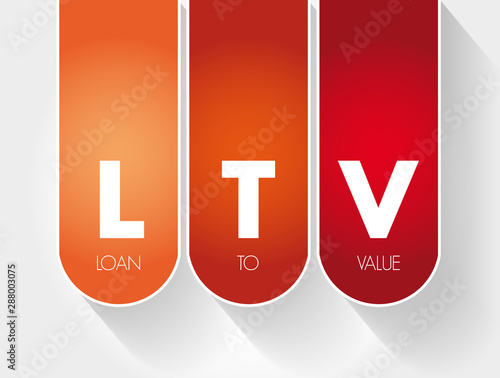 LTV - Loan to Value acronym, business concept background