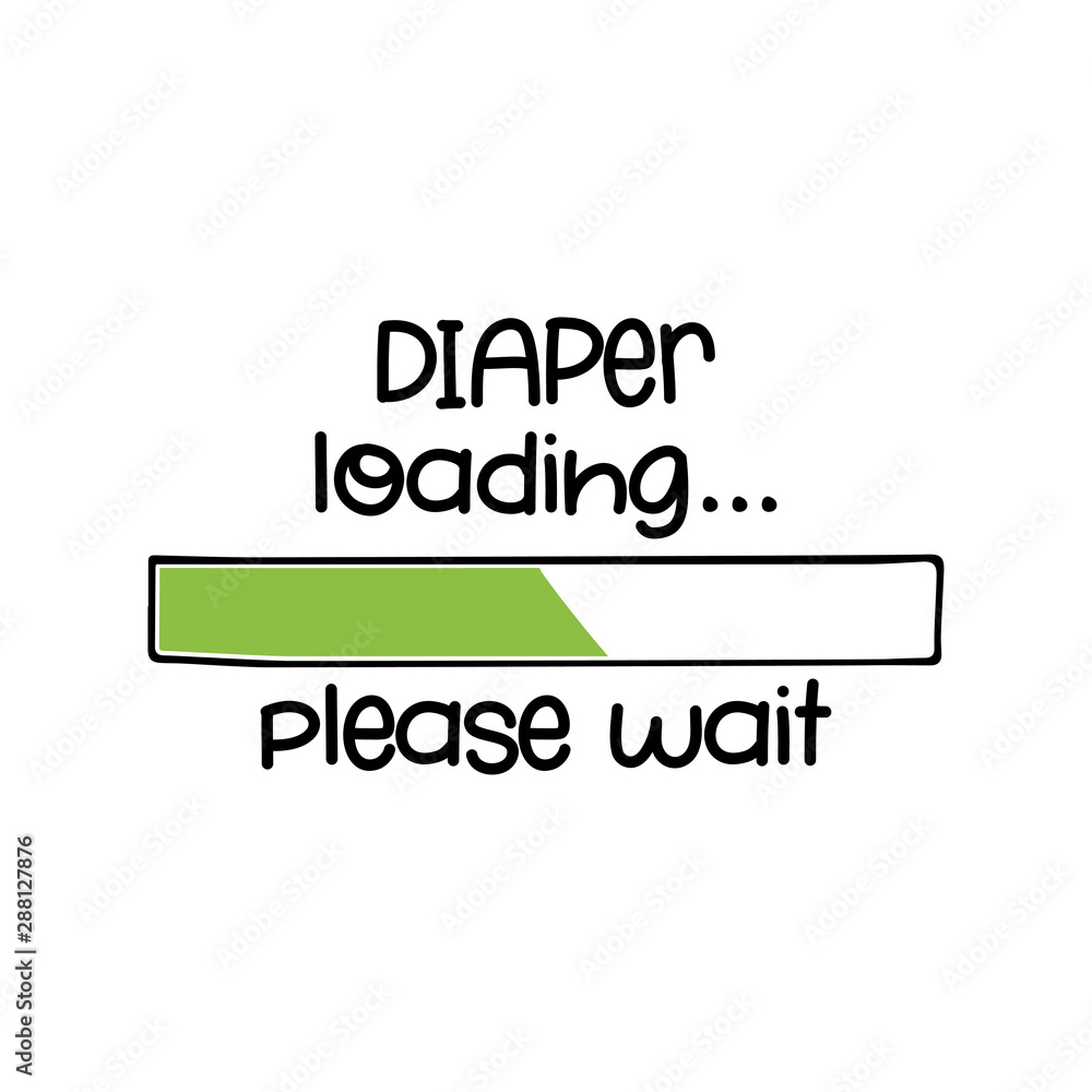 Diaper loading, please wait... - funny saying in isolated vector eps 10. Hand drawn lettering quote. Vector illustration. Good for scrap booking, posters, textiles, gifts. Diaper loading, please wait... - funny saying in isolated vector eps 10. Hand drawn lettering quote. Vector illustration. Good for scrap booking, posters, textiles, gifts.