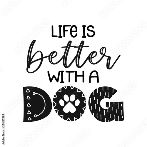 life is better with a dog - funny hand drawn vector saying with dog paw. 
