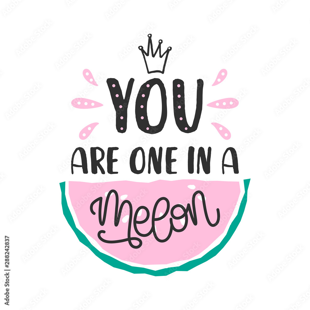 You are one in a melon quote with hand drawn lettering and watermelon isolated on white background. Colorful vector illustration in cartoon style. Design for t-shirt, print, poster, badge, card