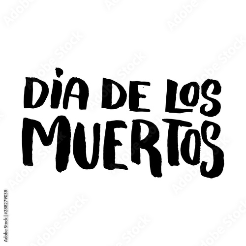 Dia de los muertos  Day of the dead . Lettering phrase on white background. Design element for poster  card  banner.