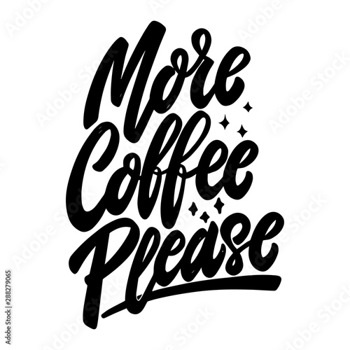 More coffee please. Lettering phrase on white background. Design element for poster, banner, t shirt, emblem.