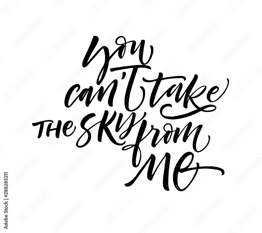 You can't take the sky from me card. Modern vector brush calligraphy. Ink illustration with hand-drawn lettering. You can't take the sky from me card. Modern vector brush calligraphy. Ink illustration with hand-drawn lettering.