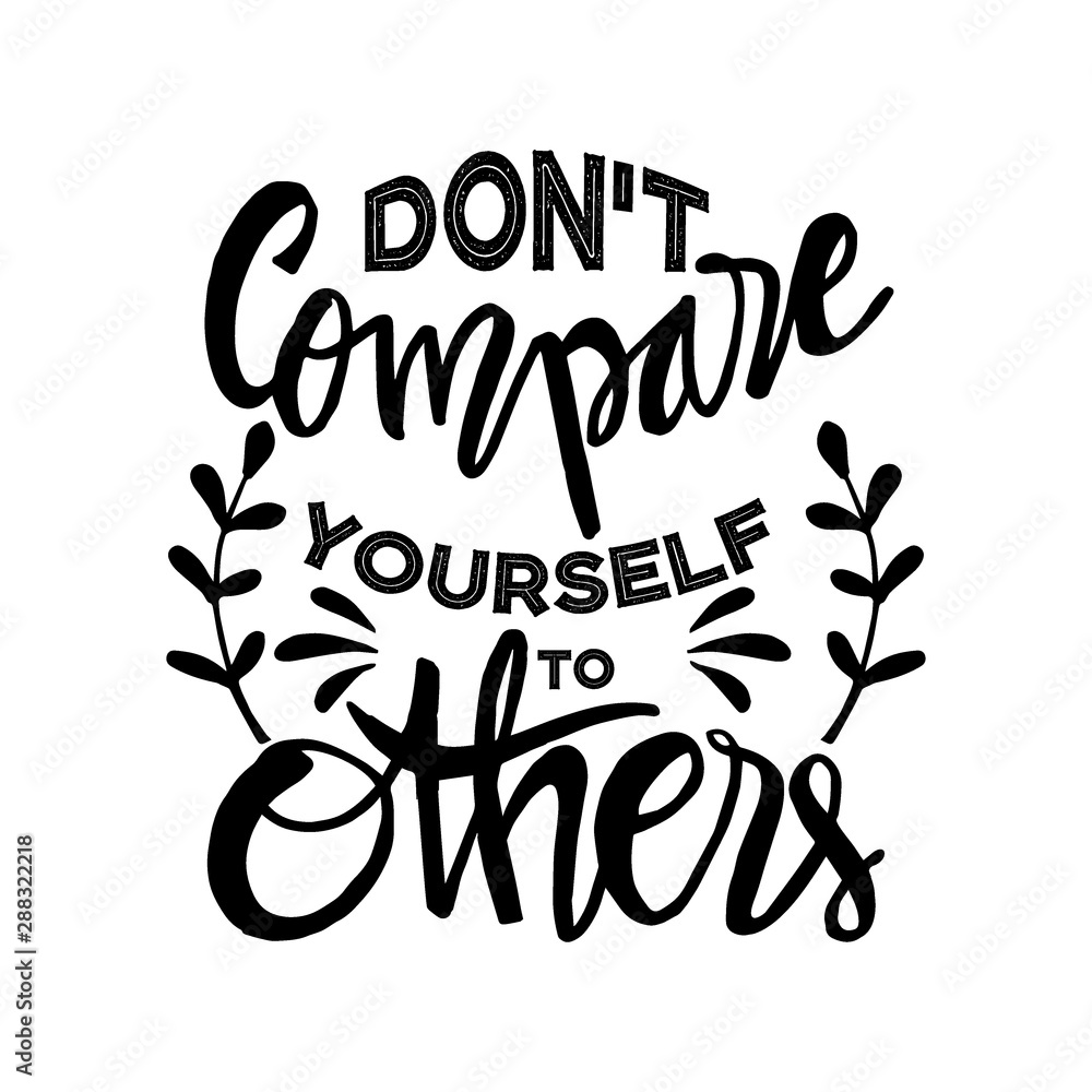 Fototapeta premium Don't compare yourself to others. Inspirational quote.