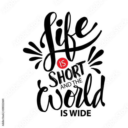 Life is short and world is wide. Inspiration quotes typography.