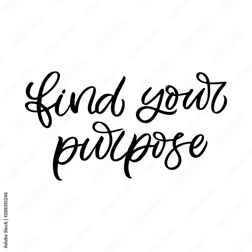 Hand drawn lettering card. The inscription: Find your purpose .Perfect design for greeting cards, posters, T-shirts, banners, print invitations.