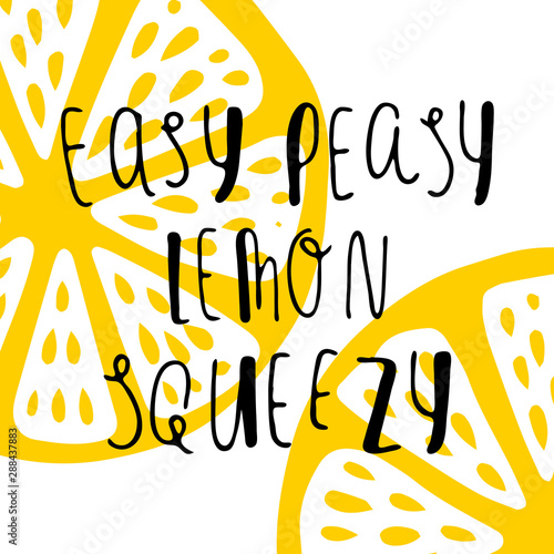 Easy Peasy Lemon Squeezy Vector Illustration. Full and sliced lemon. Handwritten lettering. For prints, banners, design