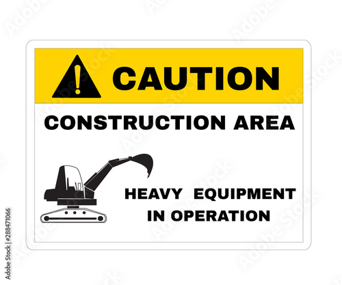 Accident Prevention sign, Caution board with message CAUTION CONSTRUCTION AREA heavy equipment in operation. beware and careful Sign, warning symbol, road sign and traffic symbol, vector illustration.