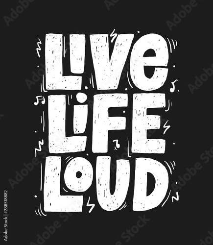 Live Life Loud slogan, t-shirt print. Hand drawn vector typography for rock festival poster.