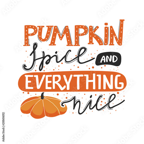 Autumn lettering illustration with pumpkin. Stylish typography slogan design "Pumpkin spice and everything nice" sign. Greeting card. Vector illustration on white background.