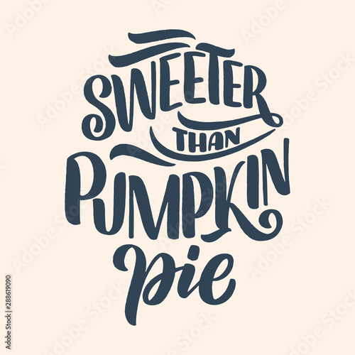 Illustration with lettering quote for Thanksgiving Day. Typographic design. Greeting card and poster or print template. Autumn concept. Vector