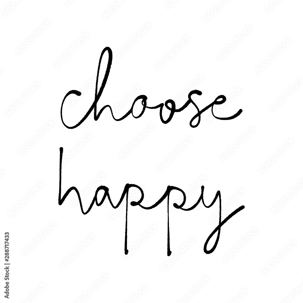 Choose happy hand lettering on white background Choose happy hand lettering on white background