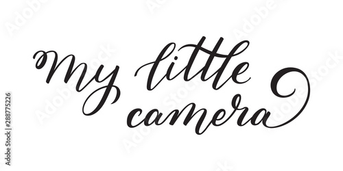 Hand lettering My little camera. Template for card, poster, print.