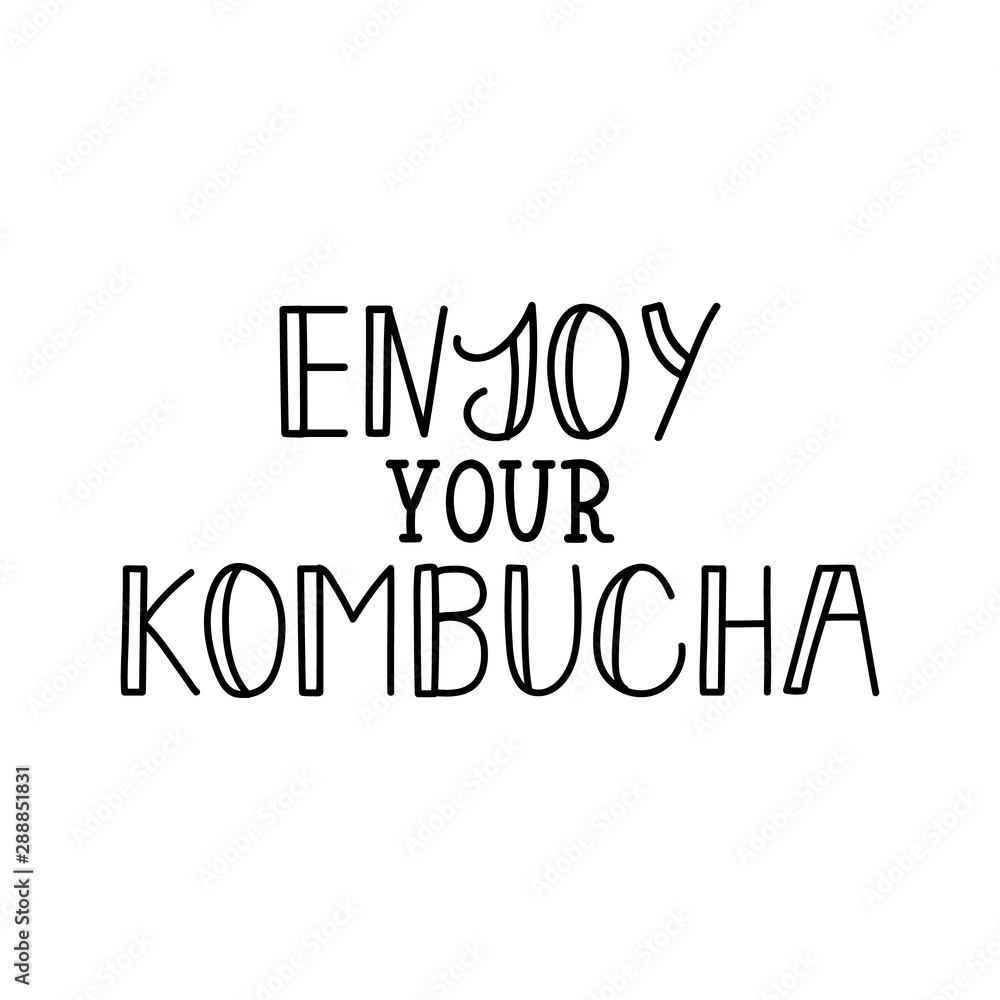 Enjoy your kombucha. Vector illustration. Lettering. Ink illustration. Kombucha healthy fermented probiotic tea. Enjoy your kombucha. Vector illustration. Lettering. Ink illustration. Kombucha healthy fermented probiotic tea.