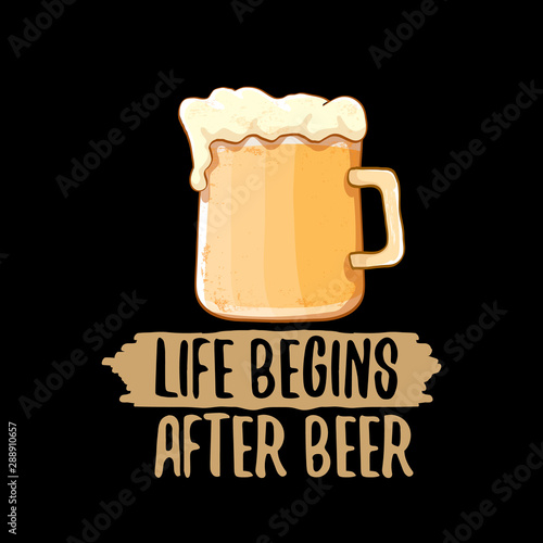 Life begins after beer vector concept label or vintage brown poster. vector funky beer quote or slogan for print on tee. International beer day label or octoberfest icon
