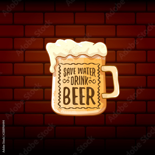 Save water drink beer vector concept print or vintage brown poster. vector funky beer quote or slogan for print on tee. International beer day label or world water day