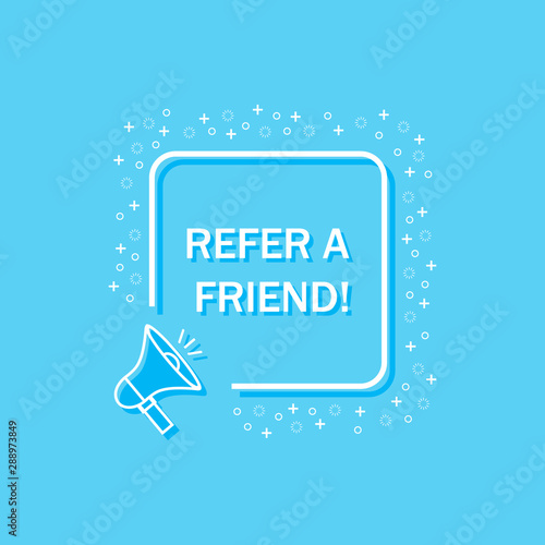 Megaphone with text "refer a friend" speech bubble. Loudspeaker. Banner for business, marketing and advertising. Modern flat style vector illustration.