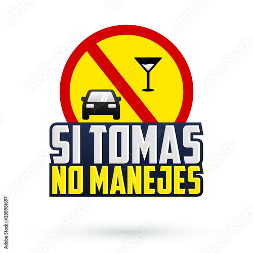 Si Tomas no Manejes, Don't drink and Drive spanish text vector emblem, caution sign.