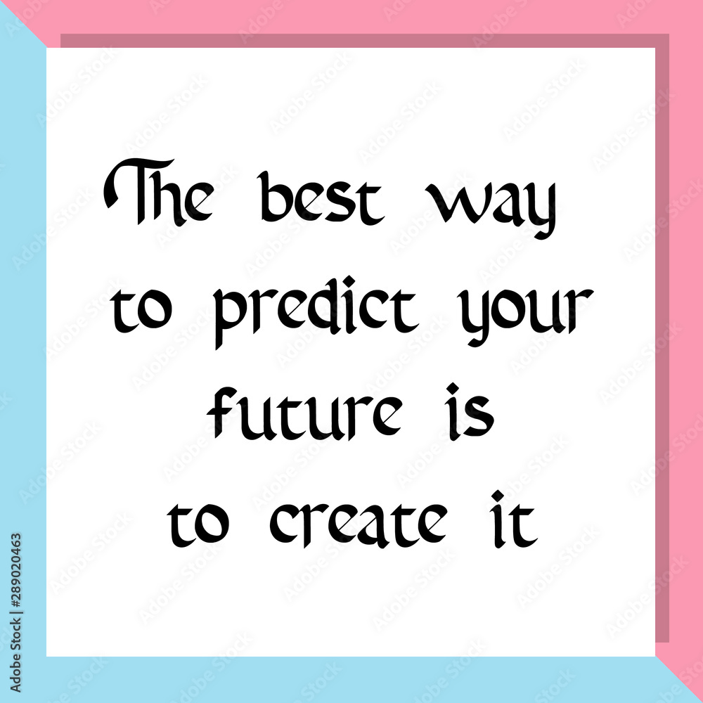 The best way to predict your future is to create it. Ready to post social media quote The best way to predict your future is to create it. Ready to post social media quote