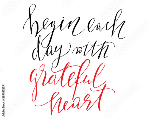 Positive phrase handwritten text begin each day with grateful heart lettering