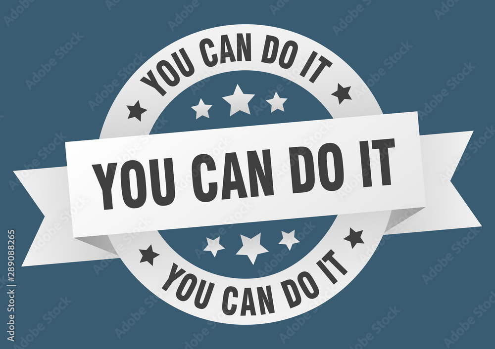 you can do it ribbon. you can do it round white sign. you can do it you can do it ribbon. you can do it round white sign. you can do it