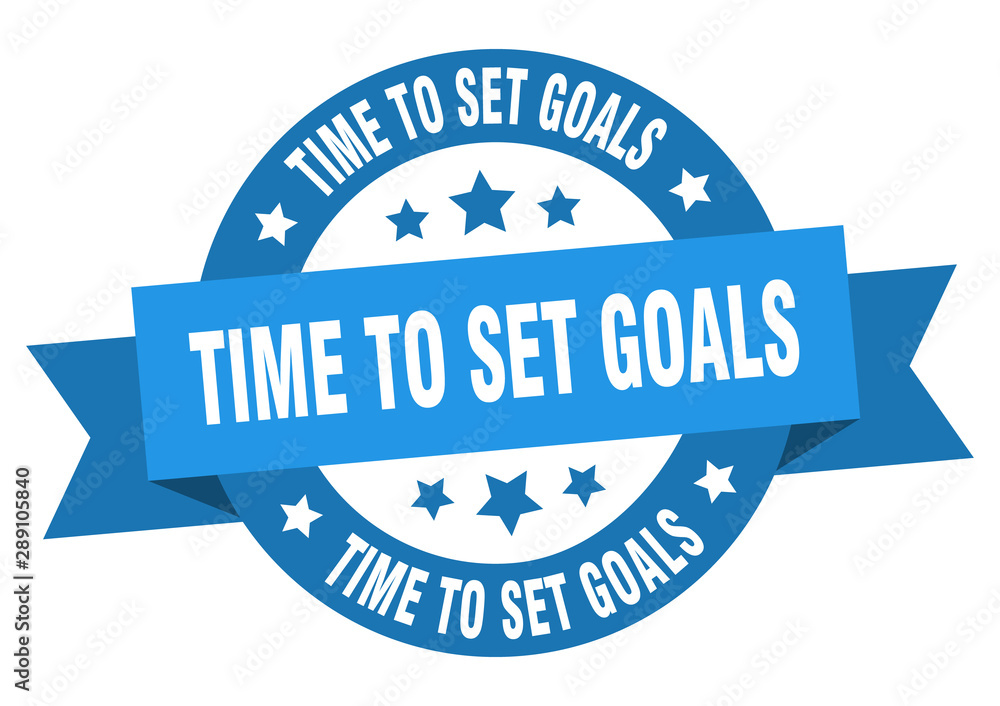 time to set goals ribbon. time to set goals round blue sign. time to set goals time to set goals ribbon. time to set goals round blue sign. time to set goals
