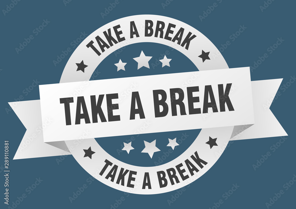 take a break ribbon. take a break round white sign. take a break take a break ribbon. take a break round white sign. take a break