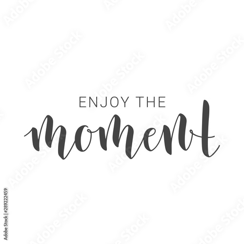 Vector Illustration. Handwritten Lettering of Enjoy the Moment. Motivational inspirational quote. Objects Isolated on White Background.
