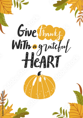 Typography composition for Thanksgiving Day. Various autumn leaves, pumpkin and lettering. Stylish typography slogan design "Give thanks with a grateful heart" sign. Vector illustration.