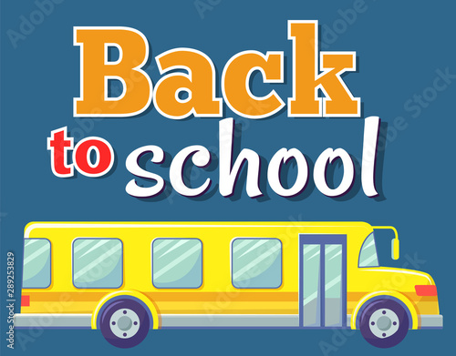 Transportation for kids from and to school vector, isolated yellow bus with inscription in colorful fonts. Transport with seats and comfortable armchairs. Back to school concept. Flat cartoon