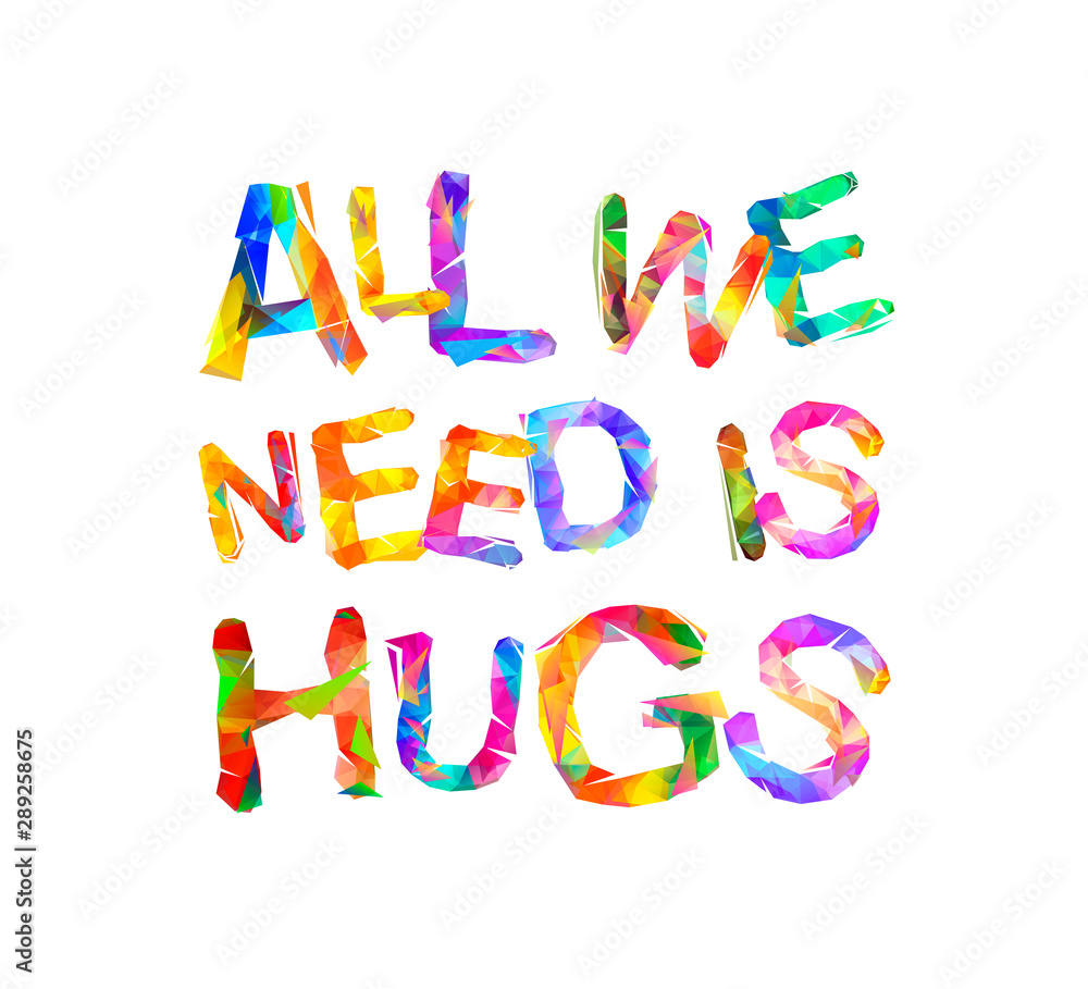 All we need is hugs. Vector triangular letters All we need is hugs. Vector triangular letters