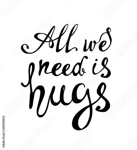 All we need is hugs. Calligraphic inscription