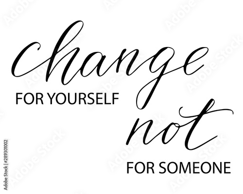 Phrase motivational quote change for yourself not for someone handwritten text