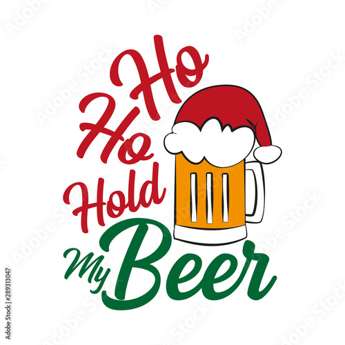 Ho ho hold my beer - funny text , with Santa's cap on beer mug. Good for posters, greeting cards, textiles, gifts.