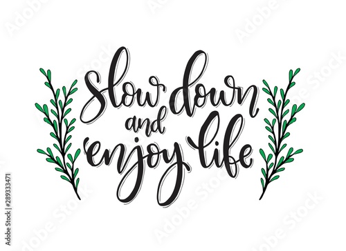 Vector hand drawn inspirational lettering. Slow down and enjoy your life. Motivational lettered sketch style phrase 