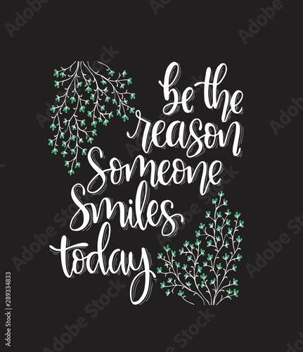 Be the reason someone smiles today, hand lettering, motivational quotes, Vector illustration