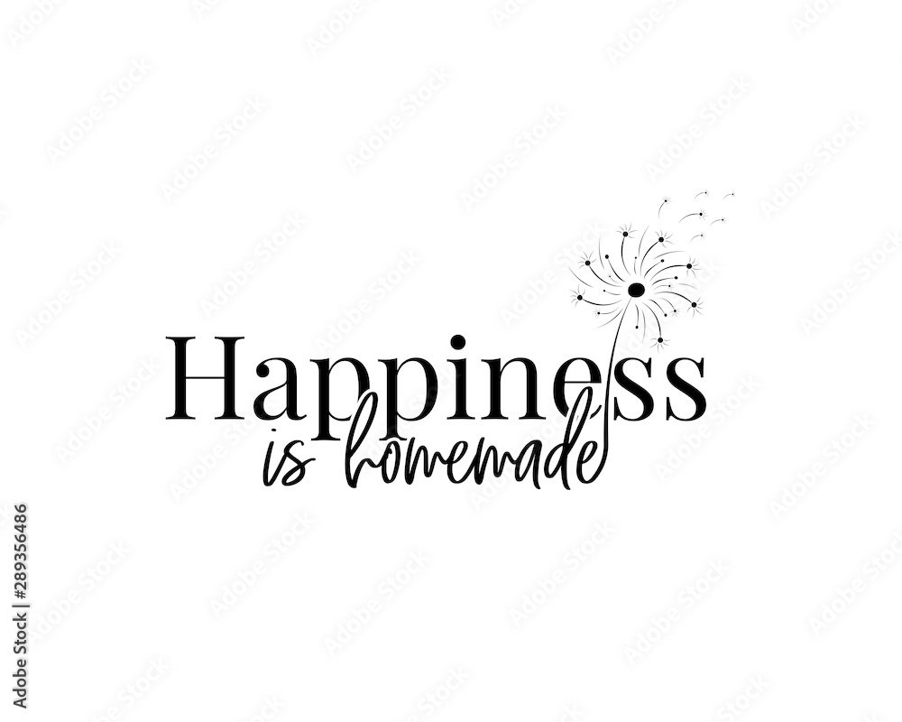 Happiness is homemade, vector, Wall Decals, dandelion flower Illustration,  Wording, Lettering Design, Wall Artwork isolated on white background.  Motivational quotes, poster design Stock Vector | Adobe Stock