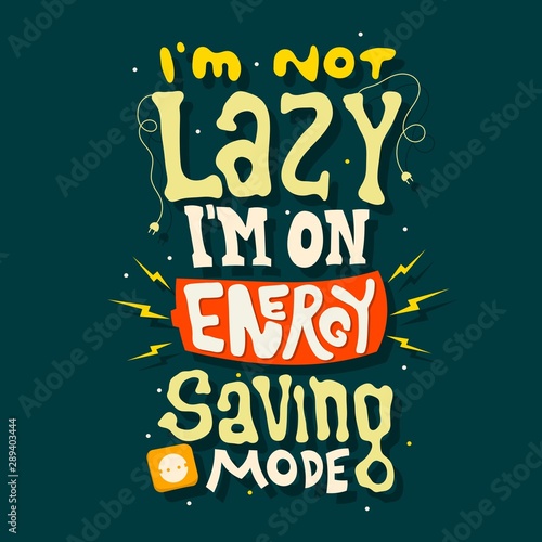 Hand drawn lettering. i'm not lazy i'm on energy saving mode. Quote Typography. Vector lettering for t-shirt design, printing, postcard, and wallpaper. Green background.