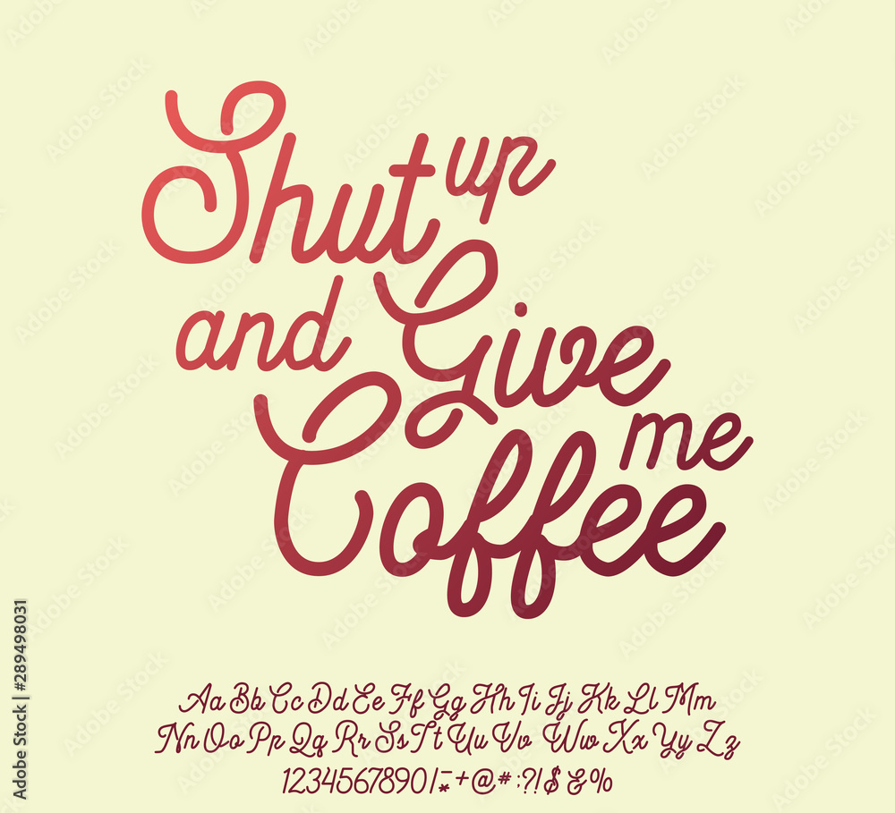 Shut up and give me coffee. Lettering print on clothes or sticker. Script typeface. Shut up and give me coffee. Lettering print on clothes or sticker. Script typeface.