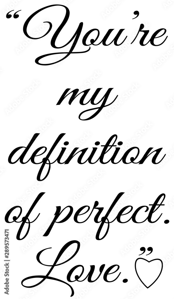 You're my definition of perfect. Love.” Slogans, Slogan, calligraphy, Stock  Vector