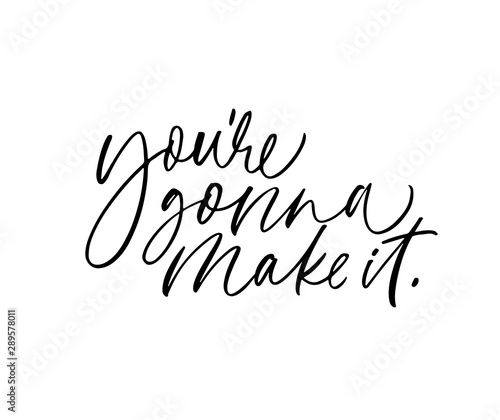 You're gonna make it ink pen vector lettering. Optimist phrase, hipster saying handwritten calligraphy.