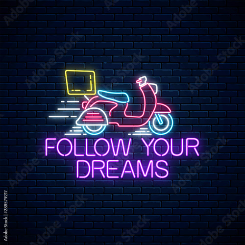 Follow your dreams - glowing neon inscription phrase with scooter. Motivation quote in neon style.