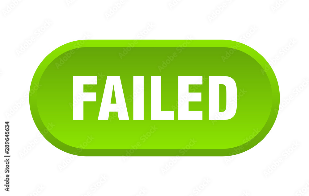 failed button. failed rounded green sign. failed failed button. failed rounded green sign. failed